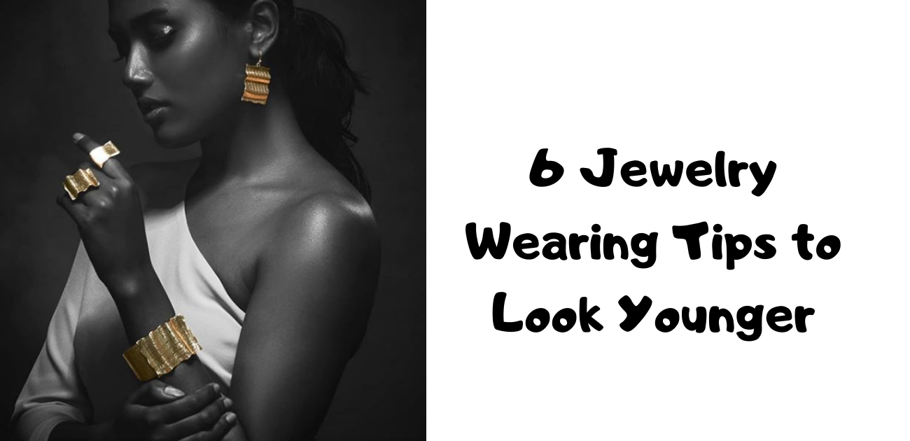 6 Jewelry Wearing Tips to Look Younger