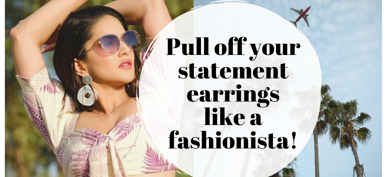 Pull off your statement earrings like a fashionista